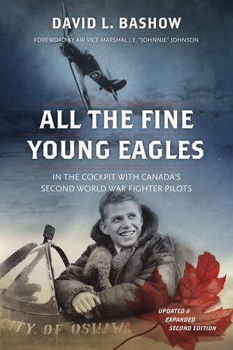 All the Fine Young Eagles In the Cockpit with Canada's Second World War Fighter Pilots