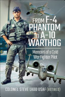 From F-4 Phantom to A-10 Warthog: Memoirs of a Cold War Fighter Pilot