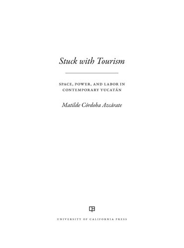 Stuck with tourism : space, power, and labor in contemporary Yucatan
