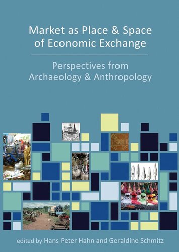 Market as place and space of economic exchange : perspectives from archaeology and anthropology