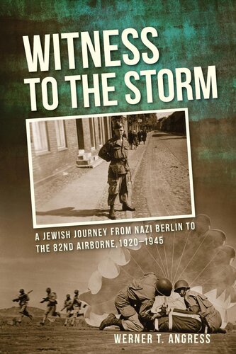 Witness to the storm : a Jewish journey from Nazi Berlin to the 82nd Airborne, 1920-1945