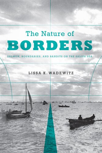 The nature of borders : salmon, boundaries, and bandits on the Salish Sea