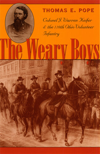 Weary Boys : Colonel J. Warren Keifer and the 110th Ohio Volunteer Infantry.