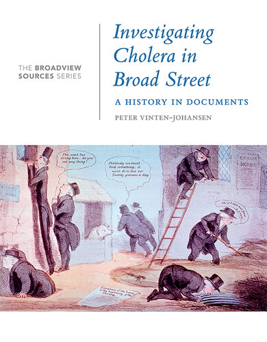 Investigating Cholera in Broad Street: A History in Documents: (From the Broadview Sources Series)