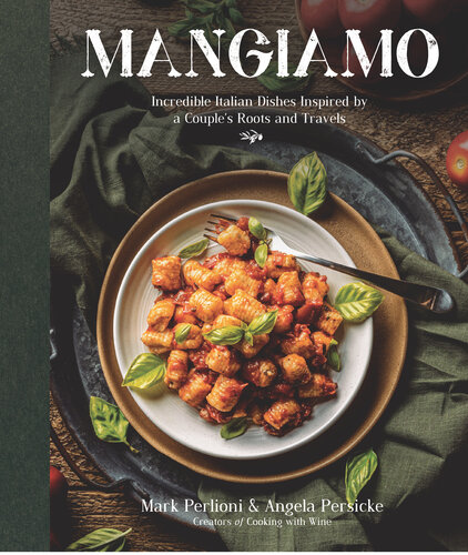 Mangiamo: Incredible Italian Dishes Inspired by a Couple's Roots and Travels
