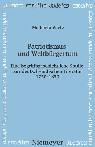 Patriotismus und Weltbürgertum: Eine begriffsgeschichtliche Studie zur deutsch-jüdischen Literatur 1750–1850