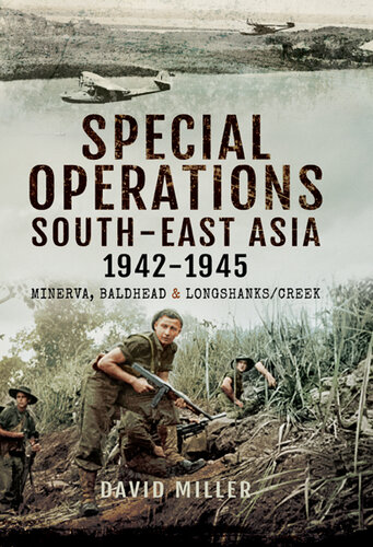 Special forces operations in South-East Asia 1941-1945 : Minerva, Baldhead and Longshanks/Creek
