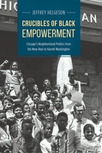 Crucibles of Black empowerment : Chicago's neighborhood politics from the New Deal to Harold Washington