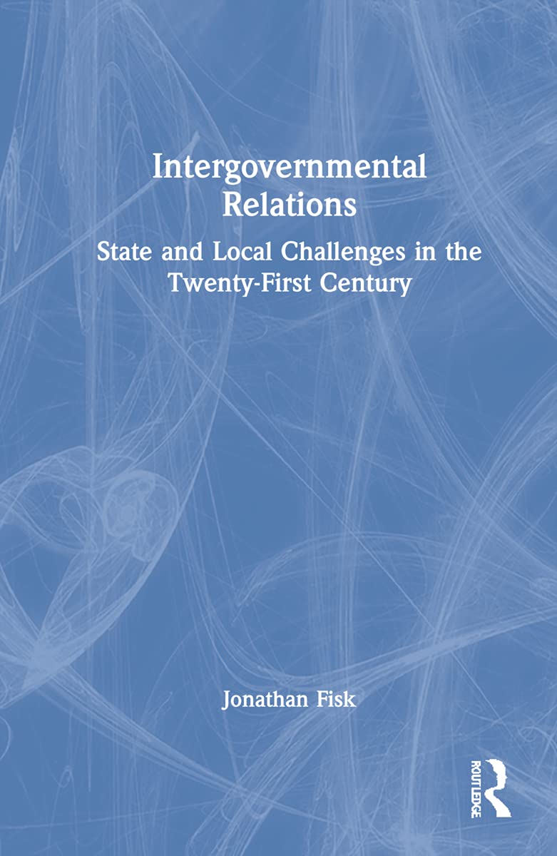 Intergovernmental Relations: State and Local Challenges in the Twenty-First Century