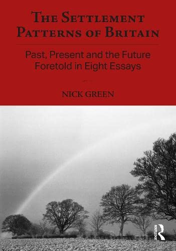 The Settlement Patterns of Britain: Past, Present and the Future Foretold in Eight Essays