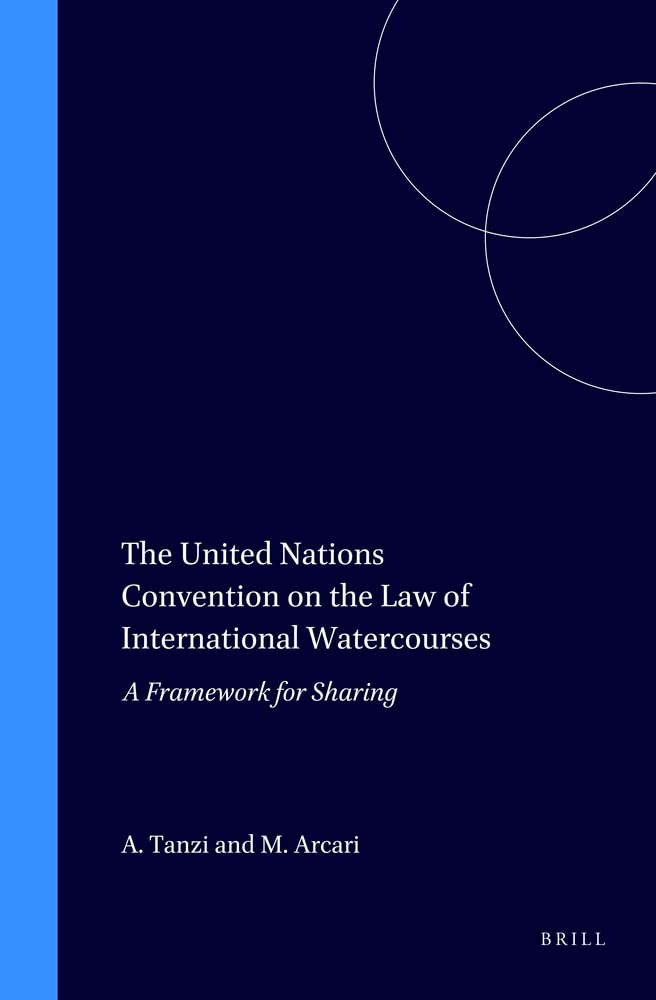 The United Nations Convention on the Law of International Watercourses: A Framework for Sharing