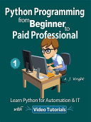 Python Programming from Beginner to Paid Professional Part 1: Learn Python for Automation & IT with Video Tutorials