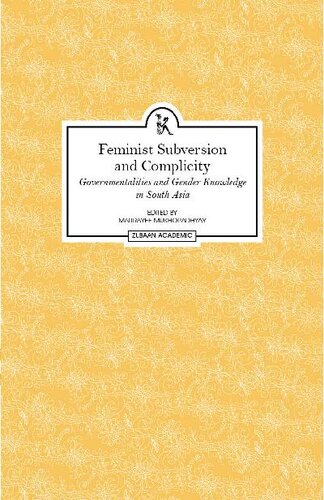 Feminist Subversion and Complicity: Governmentalities and Gender Knowledge in South Asia