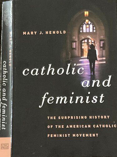 Catholic and Feminist: The Surprising History of the American Catholic Feminist Movement