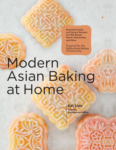 Modern Asian Baking at Home Essential Sweet and Savory Recipes for Milk Bread, Mooncakes, Mochi and More