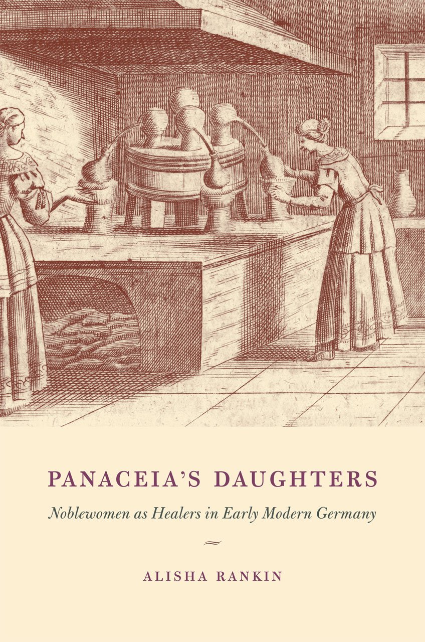 Panaceia's Daughters: Noblewomen As Healers in Early Modern Germany