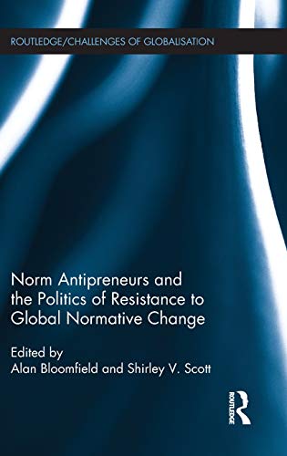 Norm Antipreneurs and the Politics of Resistance to Global Normative Change