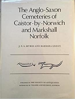 The Anglo-Saxon Cemeteries of Caistor-by-Norwich and Markshall, Norfolk
