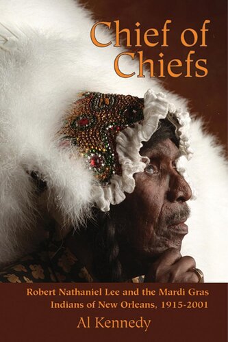 Chief of Chiefs : Robert Nathaniel Lee and the Mardi Gras Indians of New Orleans, 1915-2001