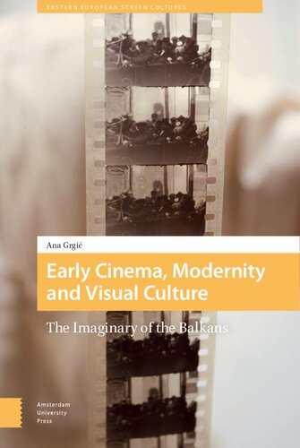 Early Cinema, Modernity and Visual Culture: The Imaginary of the Balkans