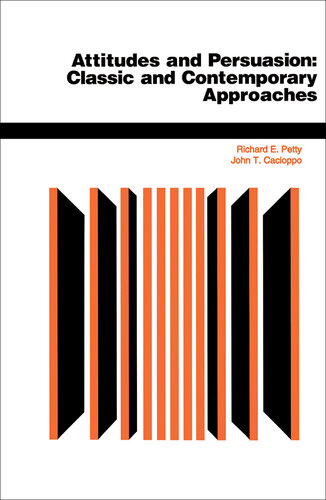 Attitudes And Persuasion : Classic And Contemporary Approaches