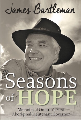 Seasons of hope : memoirs of Ontario's first Aboriginal Lieutenant-Governor