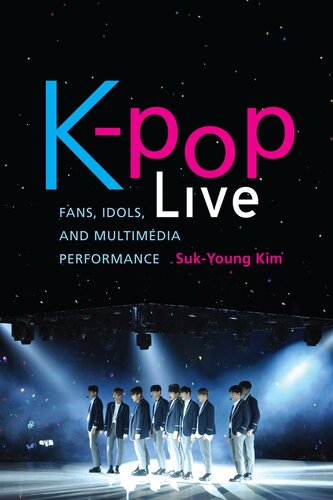 K-pop Live : Fans, Idols, and Multimedia Performance