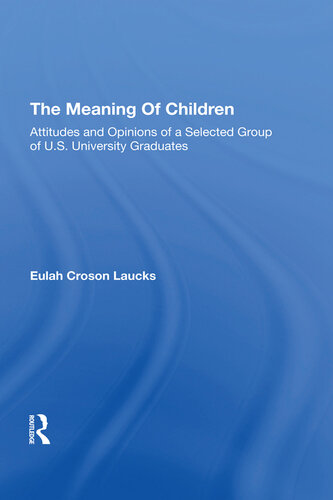 MEANING OF CHILDREN : attitudes and opinions of a selected group of u.s. university graduates.