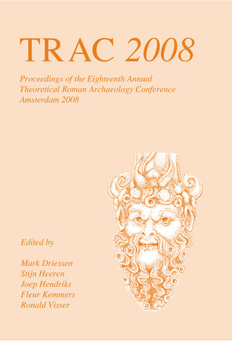 TRAC 2008 : proceedings of the eighteenth Annual Theoretical Roman Archaeology Conference