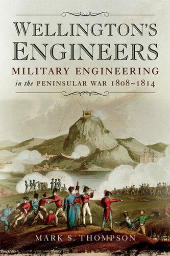 Wellington's engineers : military engineering in the Peninsular War,1808-1814