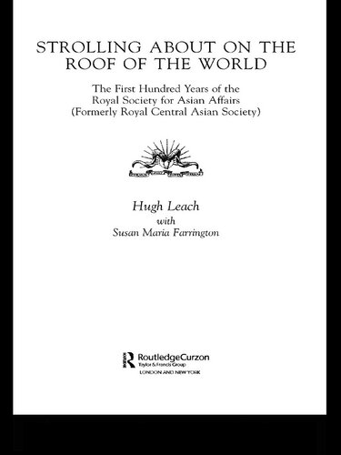 Strolling about on the roof of the world : the first hundred years of the Royal Society for Asian Affairs (formerly Royal Central Asian Society)
