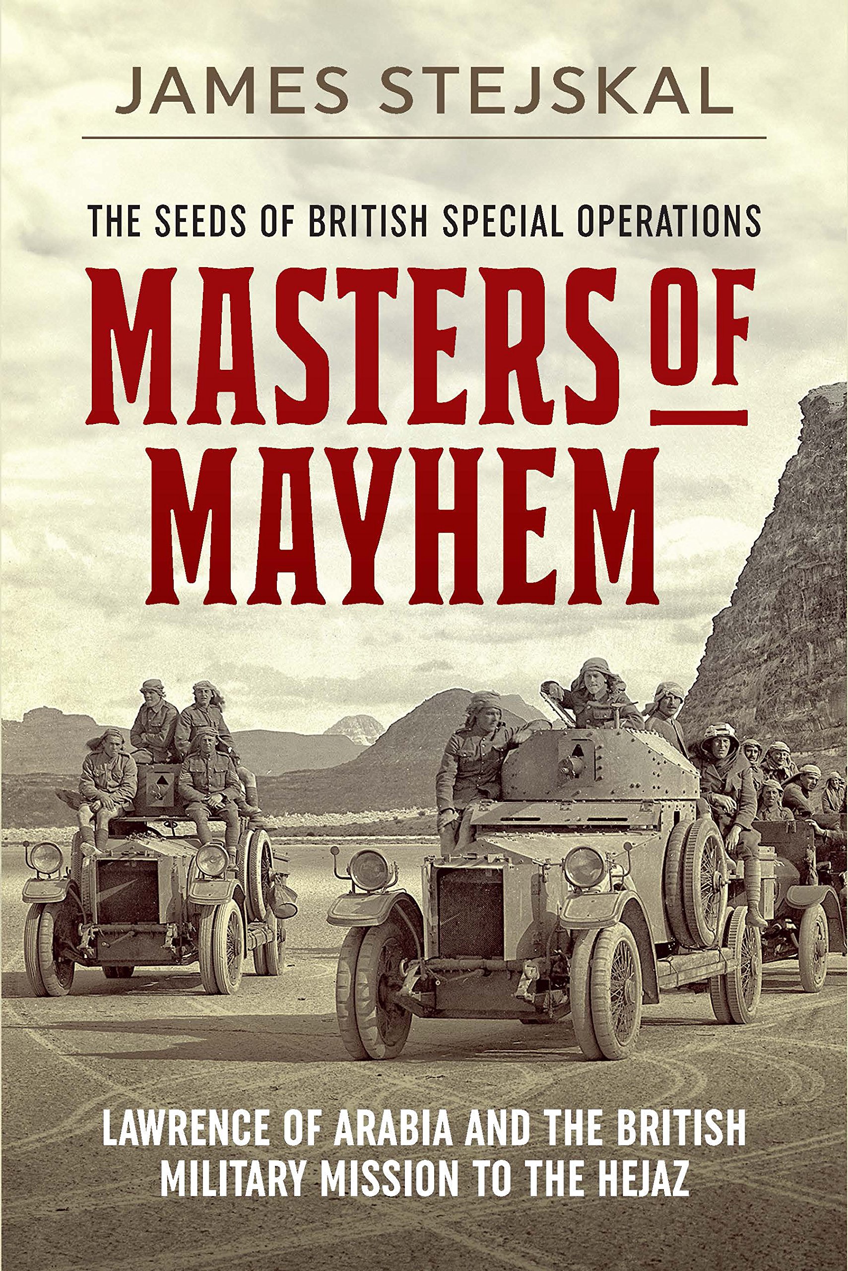 Masters of Mayhem: Lawrence of Arabia and the British Military Mission to the Hejaz