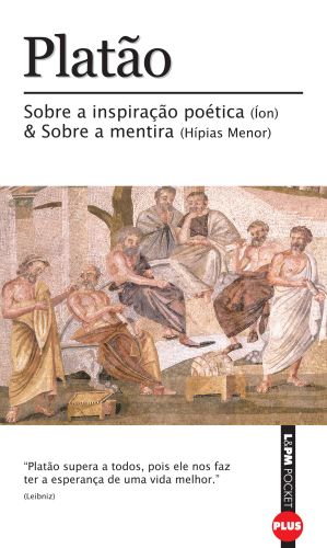 SOBRE A INSPIRAÇÃO POÉTICA (ÍON) E SOBRE A MENTIRA (HÍPIAS MENOR)