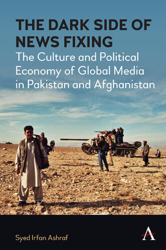 The dark side of news fixing : the culture and political economy of global media in Pakistan and Afghanistan