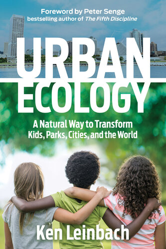 URBAN ECOLOGY : a natural way to transform kids, parks, cities, and the world.