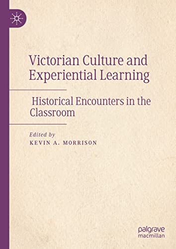 Victorian Culture and Experiential Learning: Historical Encounters in the Classroom