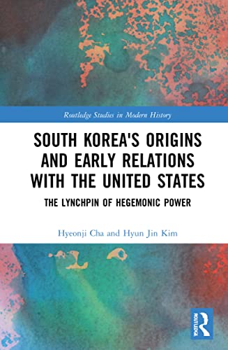 South Korea's Origins and Early Relations With the United States: The Lynchpin of Hegemonic Power