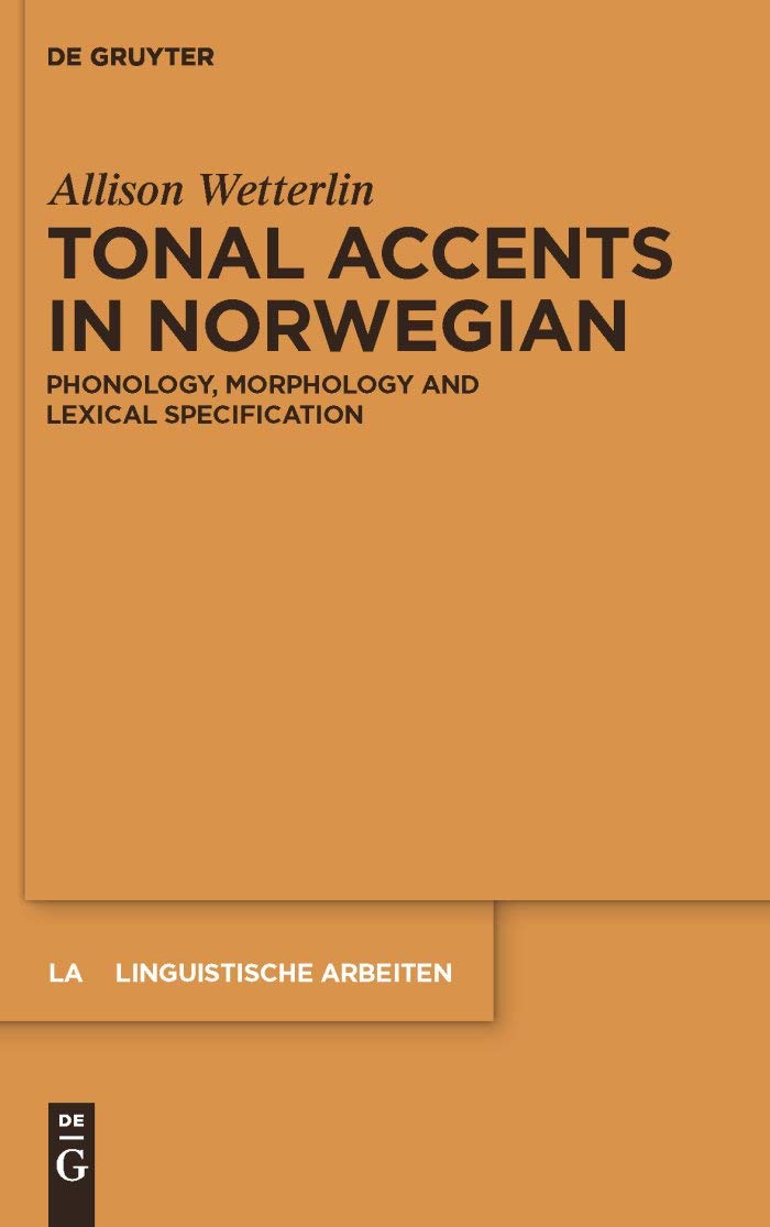 Tonal Accents in Norwegian: Phonology, morphology and lexical specification (Linguistische Arbeiten Book 535)
