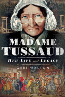Madame Tussaud: Her Life and Legacy