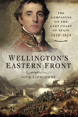 Wellington's Eastern Front: The Campaigns on the East Coast of Spain, 1810-1814