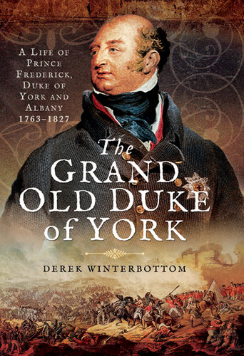 The grand old Duke of York : a life of Prince Frederick, Duke of York and Albany, 1763-1827