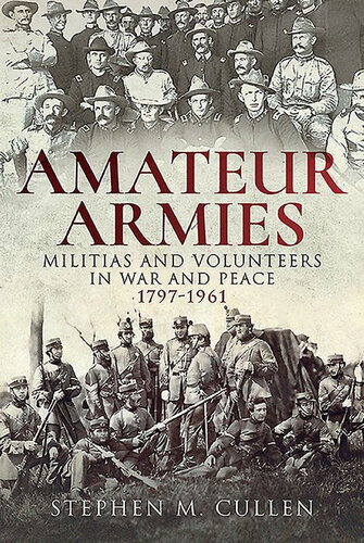 Amateur armies : militias and volunteers in war and peace, 1797-1961