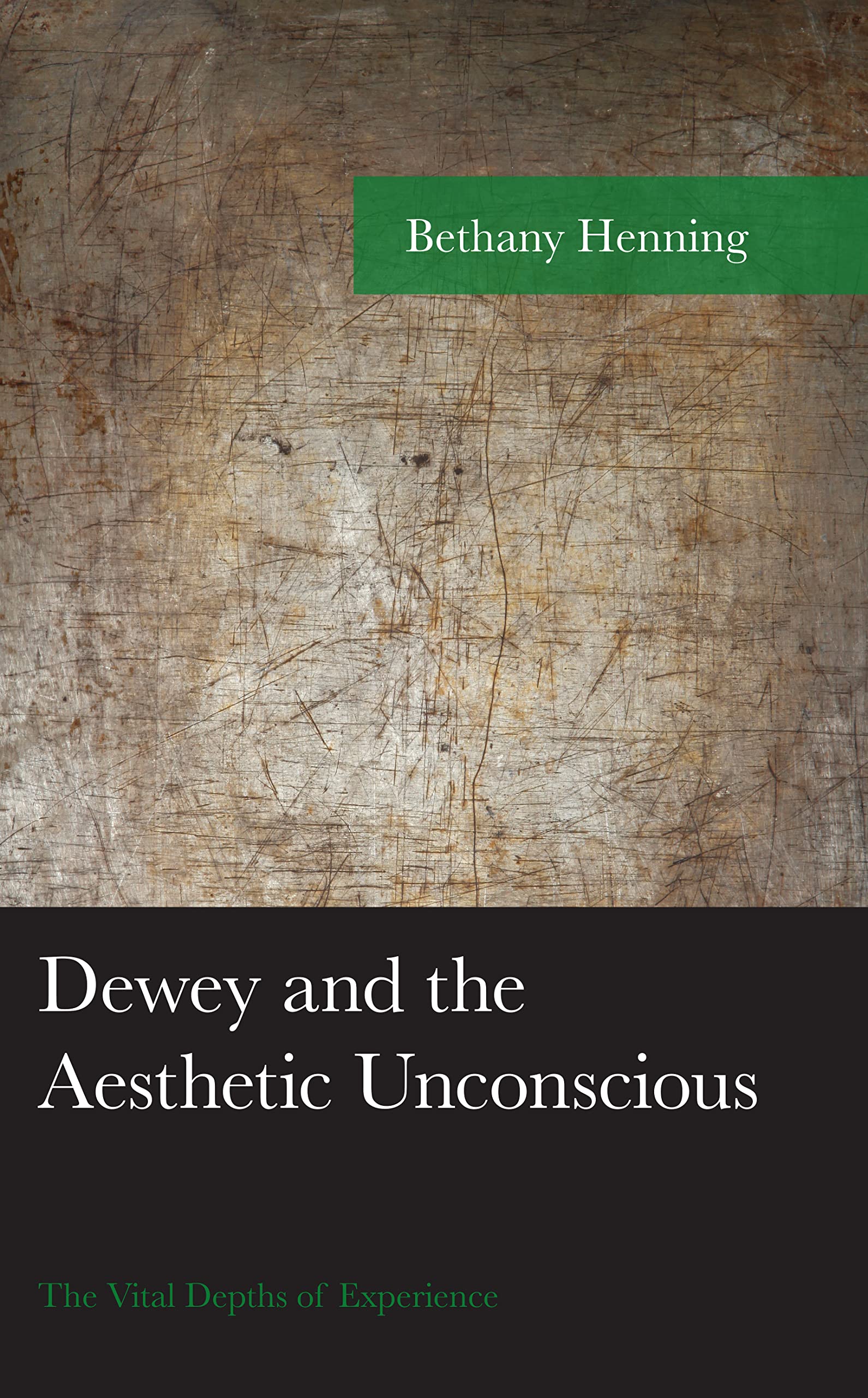 Dewey and the Aesthetic Unconscious: The Vital Depths of Experience