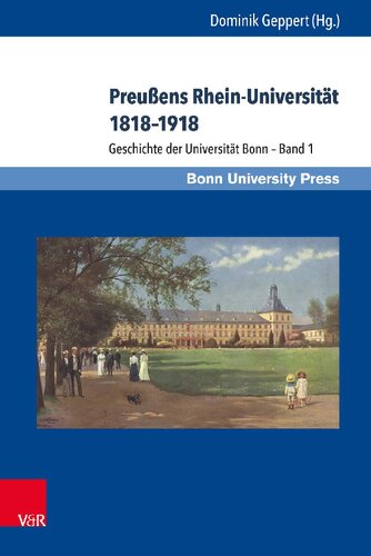 Preußens Rhein-Universität 1818-1918 Geschichte der Universität Bonn - Band 1