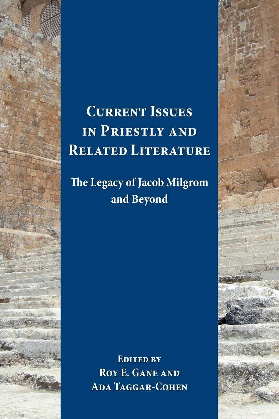 Current Issues in Priestly and Related Literature: The Legacy of Jacob Milgrom and Beyond