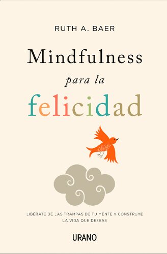 Mindfulness para felicidad Libérate de las trampas de tu mente y construye la vida que deseas