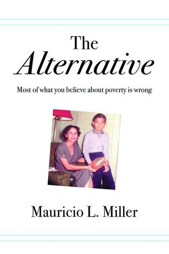 The Alternative: Most of What You Believe About Poverty Is Wrong