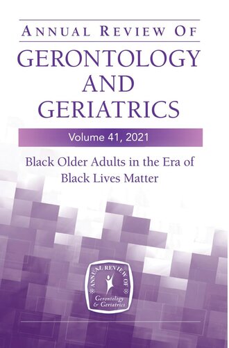 Annual Review of Gerontology and Geriatrics: Black Older Adults in the Era of Black Lives Matter