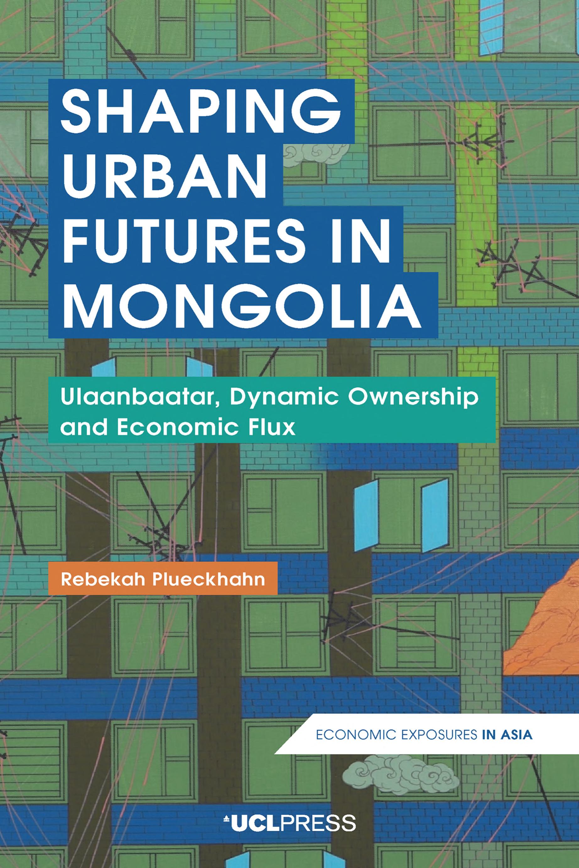 Shaping Urban Futures in Mongolia: Ulaanbaatar, Dynamic Ownership and Economic Flux