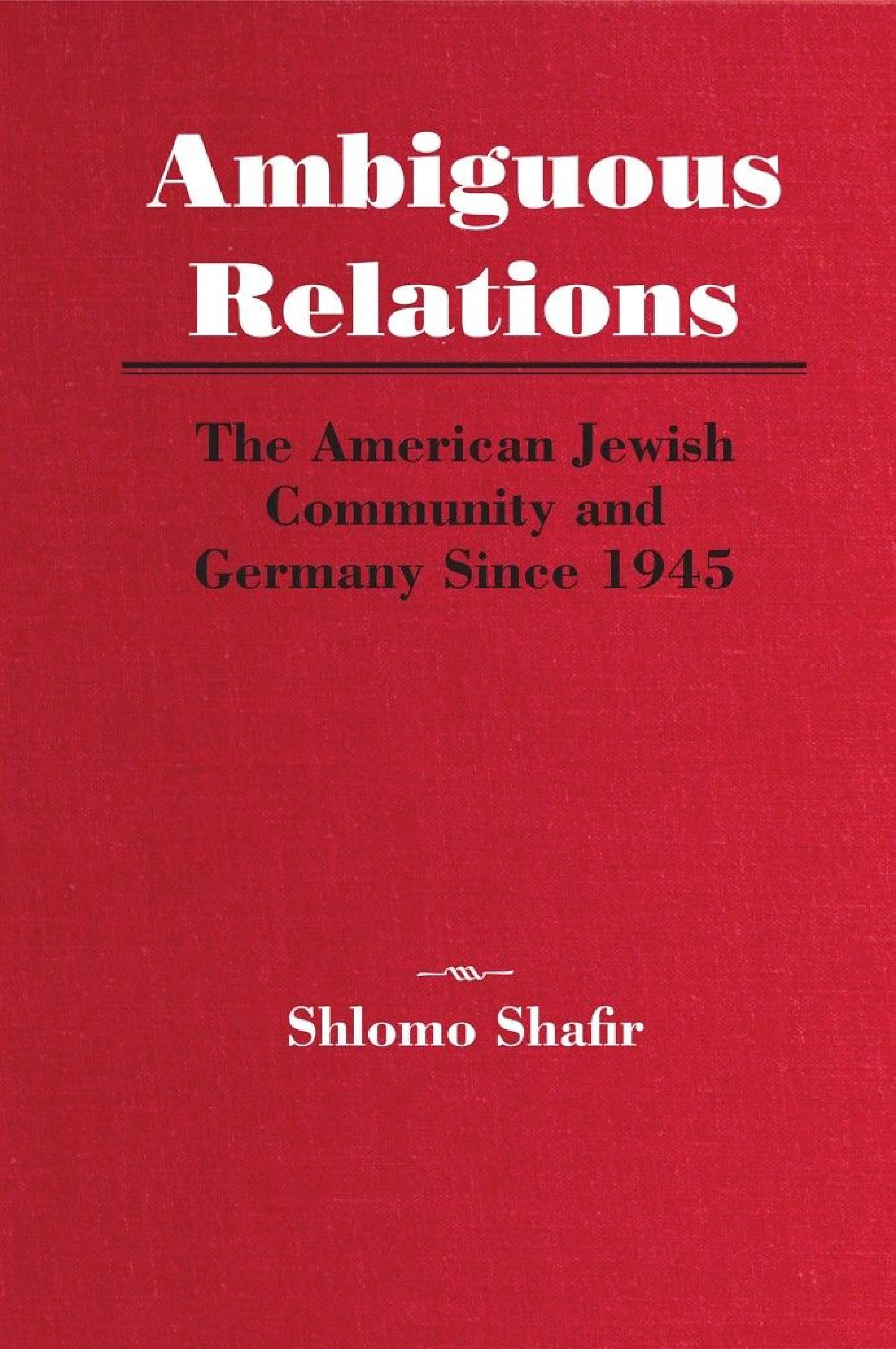 Ambiguous Relations: The American Jewish Community and Germany Since 1945